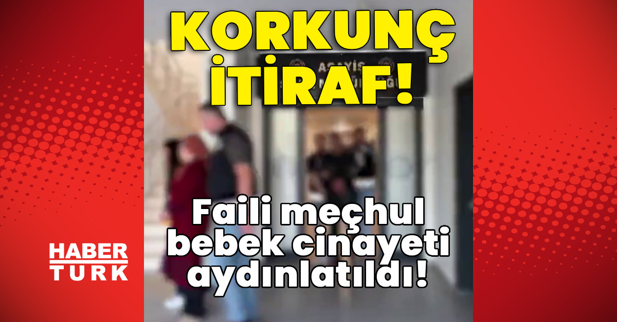 Korkunç itiraf! Faili meçhul bebek cinayeti aydınlatıldı!