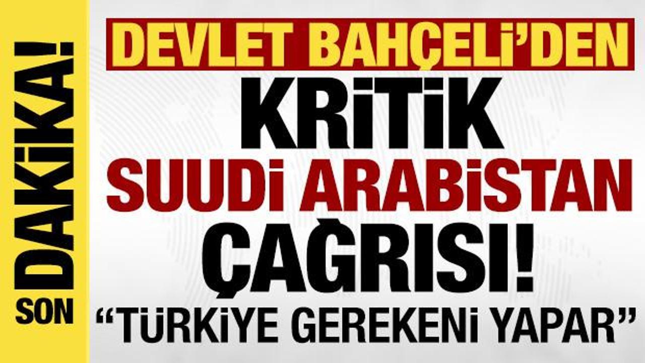 MHP Lideri Bahçeli’den kritik Suudi Arabistan çağrısı: Türkiye gerekeni yapar