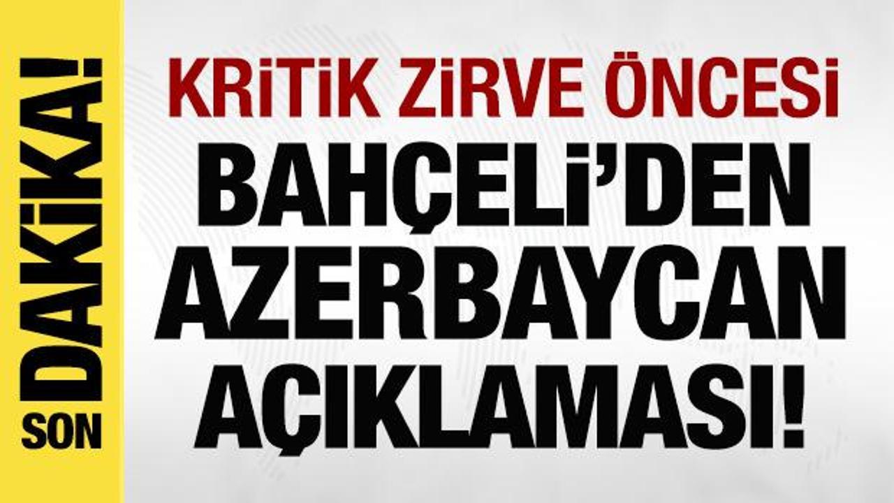 Son dakika: Kritik zirve öncesi Bahçeli’den Azerbaycan açıklaması!